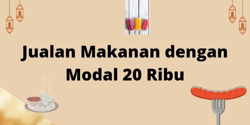 Jualan Makanan dengan Modal 20 Ribu