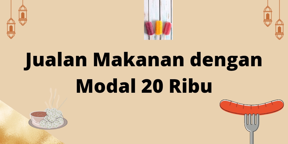 Jualan Makanan dengan Modal 20 Ribu